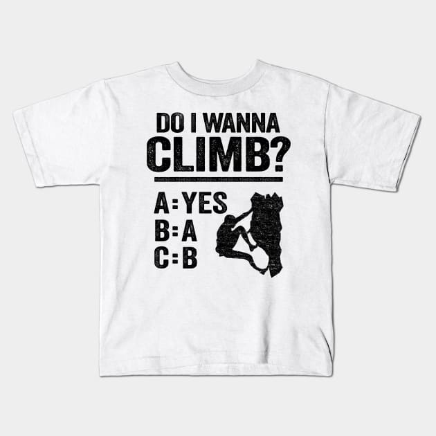 Do I Wanna Climb Funny Climbing Kids T-Shirt by Kuehni